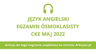 Egzamin ósmoklasisty 2022 język angielski nagranie