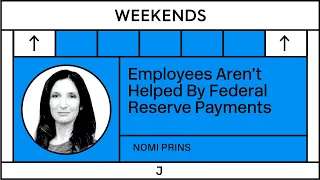 Nomi Prins: Employees Aren’t Helped By Federal Reserve Payments