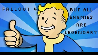 Fallout 4 But Every Enemy is Legendary