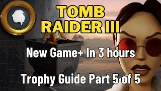 Tomb Raider 3 Remastered New Game+ Trophy/Achievement Guide Part 5 of 5