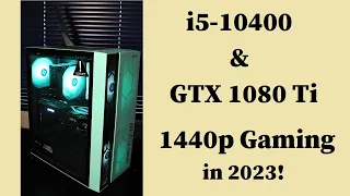 GTX 1080 Ti & i5-10400 in 2023!  Gaming & Benchmarks in 1440p