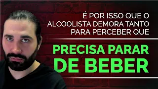 É por isso que o alcoolista demora tanto para perceber que precisa parar de beber