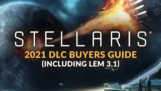 Stellaris DLC Buyers Guide - What DLC to Buy for Stellaris (Including Lem 3.1 | 2021)
