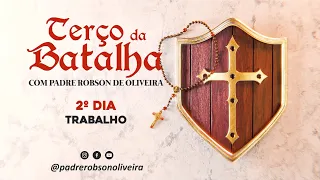 2º DIA - TERÇO DA BATALHA - TRABALHO - 15.02.2024 - Padre Robson de Oliveira
