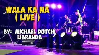 WALA KA NA LIVE | MICHAEL DUTCHI LIBRANDA | UHAY FESTIVAL