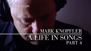 Mark Knopfler - A Life In Songs (Official Documentary | Part 4)