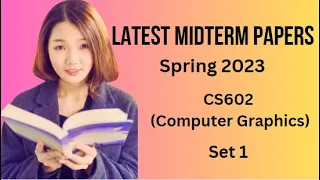 CS602 (Computer Graphics) Midterm Paper Spring 2023 - Set 1-Tips and Tricks for Paper Preparation