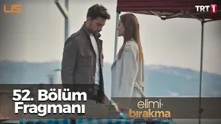 Elimi Bırakma 52. Bölüm Fragmanı (Yeni Gününde)