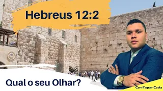 Pra onde está o teu olhar?  Olhando para Jesus Hebreus 12:2