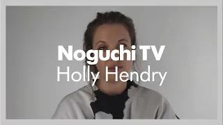 Noguchi TV: Holly Hendry