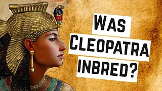 Was Cleopatra Inbred?