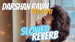 {LOFI} Darshan Raval | TU HAI (SLOWED 7 REVERB)