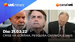 Pronunciamento de Putin; Ucrânia, Bolsonaro, Lula e Moro na pesquisa CNT/MDA e mais | UOL News 21/02