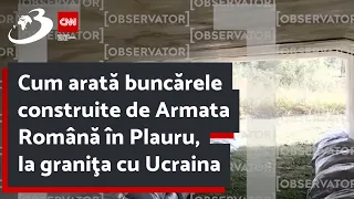 Cum arată buncărele construite de Armata Română în Plauru, la graniţa cu Ucraina