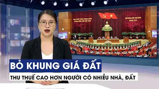 Bỏ khung giá đất, thu thuế cao hơn người có nhiều nhà, đất