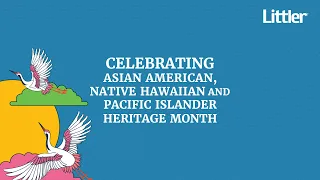 Littler Celebrates Asian American, Native Hawaiian and Pacific Islander Heritage Month