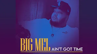 Big Mel - Ain't Got Time