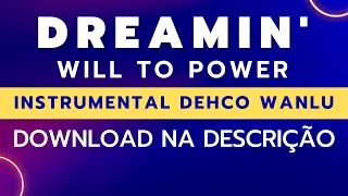 Dreamin' Will To Power (Instrumental DW) Link Para Baixar Na Descrição 🟢