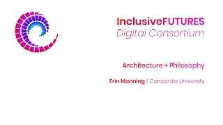 Digital Consortium - Architecture + Philosophy - Erin Manning