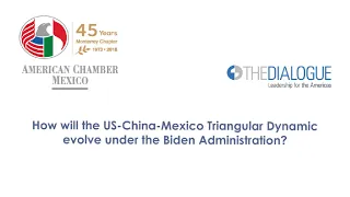 How Will the US-China-Mexico Triangular Dynamic Evolve Under the Biden Administration?