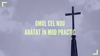 Efeseni - Omul nou arătat în mod practic | Emi Ciupe