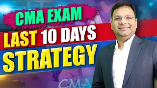 CMA Exam Last 10 Days Strategy | CMA Exam June 24 | SJC
