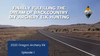 Finally Fulfilling The Dream of Backcountry DIY Archery Elk Hunting | 2020 Oregon Archery Elk (Ep 1)