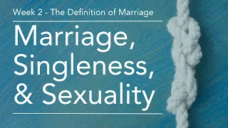 Sunday School - 01/14/2024 - Marriage, Singleness, & Sexuality: Week 2 - The Definition of Marriage