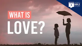 What is Love | Love and Christianity | How Do We Show Love?