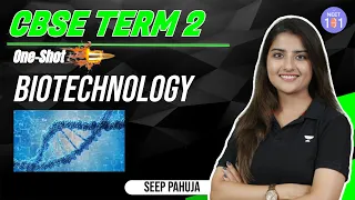 Biotechnology - One Shot | Class 12th Biology Term 2 | Seep Pahuja | NEET 101