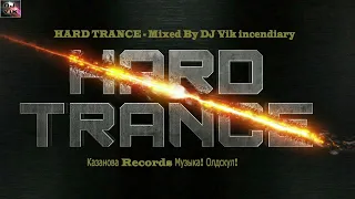 HARD TRANCE - Mixed By DJ Vik incendiary