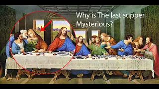 this is why The Last Supper painting so mysterious?