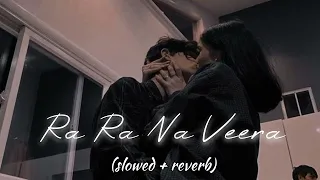Ra Ra Na Veera | (slowed + reverb) | full song 🖤 | karthik Beatz