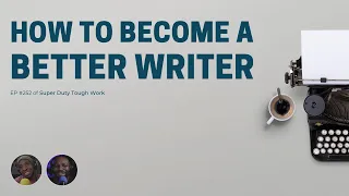 HOW TO BECOME A BETTER WRITER | EP #252 feat Blueprint & Illogic