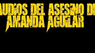 #JusticiaInjusta | Audios del asesino de Amanda Aguilar