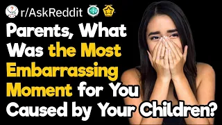 Parents, How Did Your Kids Embarrass You?