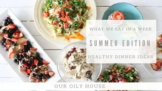 What We Eat in a Week Summer Edition | Healthy Summer Meal Plan | Healthy Dinners for Family