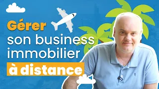 Comment gérer son business immobilier à distance ?