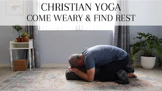 Christian Restorative Yoga - Come Weary & Find Rest