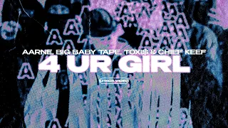 AARNE, BIG BABY TAPE, TOXI$ & CHIEF KEEF - 4 UR GIRL (Lyrics Video)| текст песни