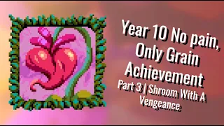 Year 10 No pain, Only Grain | Part 3 | Shroom With A Vengeance | Atomicrops