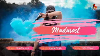 Madmast | Altaaf Sayyed | Anand | Soulful Romantic Love Song 2023