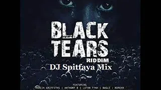 Black Tears Riddim Mix by DJ Spitfaya ft Marcia Griffiths Anthony B Lutan Fyah Bugle,Glen Washington