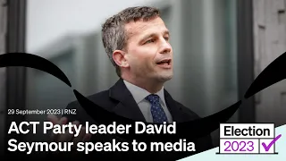 ACT Party leader David Seymour speaks to media | 29 September 2023 | RNZ