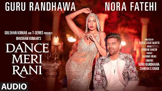 DANCE MERI RANI Audio | Guru Randhawa Ft Nora Fatehi | Tanishk, Zahrah|Rashmi Virag, Bosco|Bhushan K