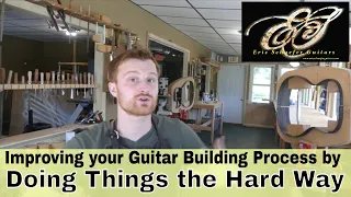 Improving Your Guitar Building Process by Doing Things the Hard Way