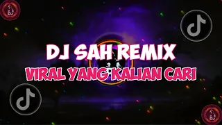 DJ CAMPURAN DJ SAH REMIX VIRAL TIKTOK YANG KALIAN CARI 2024