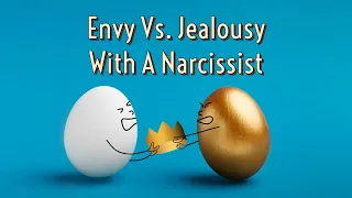 Envy Vs. Jealousy With A Narcissist-The Destructive Force Of Relationships