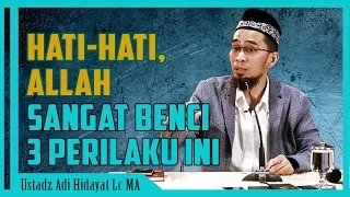 Hati Hati, Allah SANGAT BENCI 3 Perilaku ini | Ustadz Adi Hidayat Lc MA