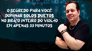 O Segredo para você Dominar Solos Duetos no Braço Inteiro do Violão em apenas 33 minutos